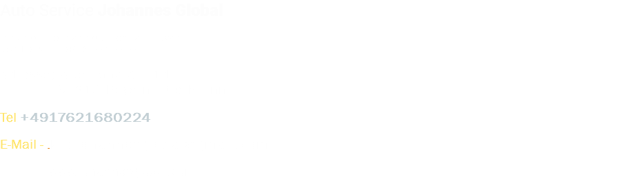 Auto Service Johannes Global Inhaber Hovhannes Hovhannisyan Ust-ID-Nr.: DE362072030 Adresse; Alte Land Str 1d 97218 Bayern - Gerbrunn Tel.+4917621680224 E-Mail - .kfz.johannesglobal@gmail.com www.johannesglobal.com